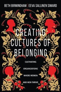 bokomslag Creating Cultures of Belonging  Cultivating Organizations Where Women and Men Thrive