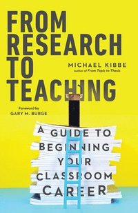 bokomslag From Research to Teaching - A Guide to Beginning Your Classroom Career