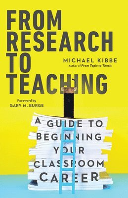 bokomslag From Research to Teaching - A Guide to Beginning Your Classroom Career