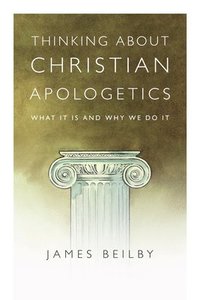 bokomslag Thinking About Christian Apologetics  What It Is and Why We Do It