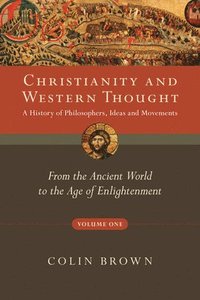 bokomslag Christianity and Western Thought: From the Ancient World to the Age of Enlightenment Volume 1
