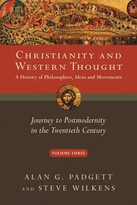 bokomslag Christianity and Western Thought: Journey to Postmodernity in the Twentieth Century
