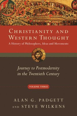 bokomslag Christianity and Western Thought: Journey to Postmodernity in the Twentieth Century Volume 3