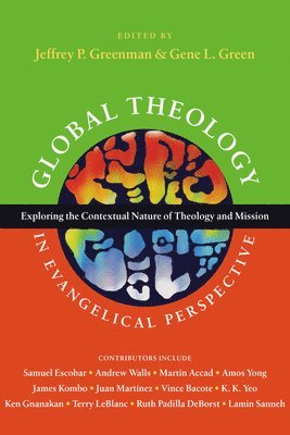 bokomslag Global Theology in Evangelical Perspective  Exploring the Contextual Nature of Theology and Mission