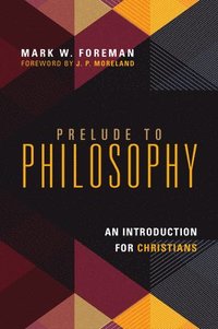 bokomslag Prelude to Philosophy  An Introduction for Christians