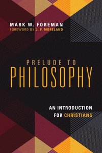bokomslag Prelude to Philosophy - An Introduction for Christians