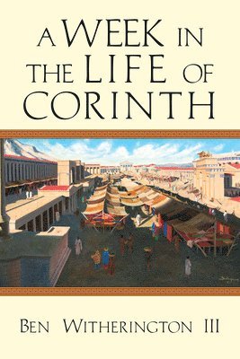 Ben Witherington Ii, Ben Witherington III, Ben Witherington Iii - Week in the Life of Corinth, Häftad