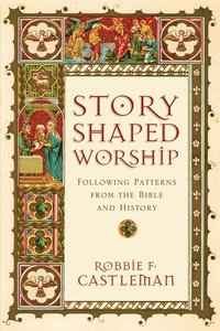 bokomslag StoryShaped Worship  Following Patterns from the Bible and History