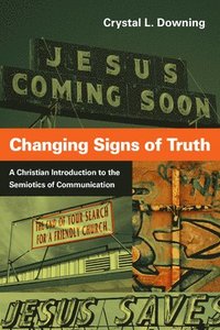 bokomslag Changing Signs of Truth  A Christian Introduction to the Semiotics of Communication