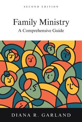Diana R. Garland - Family Ministry – A Comprehensive Guide, Inbunden