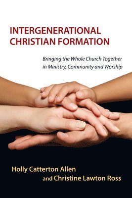bokomslag Intergenerational Christian Formation - Bringing the Whole Church Together in Ministry, Community and Worship