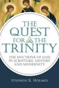 bokomslag The Quest for the Trinity: The Doctrine of God in Scripture, History and Modernity