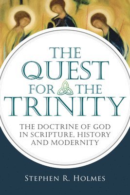 Stephen R. Holmes, Stephen R Holmes - The Quest for the Trinity: The Doctrine of God in Scripture, History and Modernity, Häftad