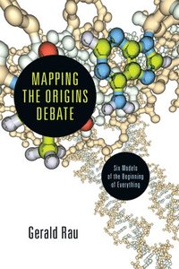 bokomslag Mapping the Origins Debate: Six Models of the Beginning of Everything