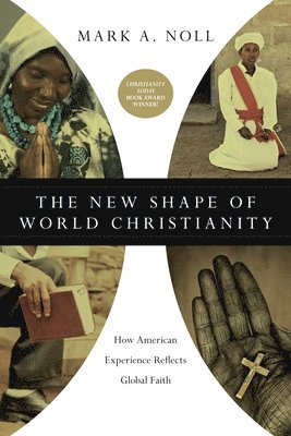 Mark A. Noll - New Shape of World Christianity – How American Experience Reflects Global Faith, Häftad