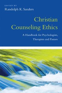 bokomslag Christian Counseling Ethics - A Handbook for Psychologists, Therapists and Pastors