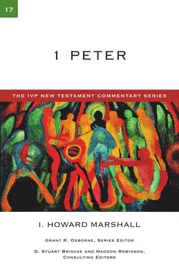 I. Howard Marshall, I Howard Marshall - 1 Peter: A Commentary on the New Testament Volume 17, Häftad