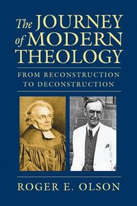 bokomslag The Journey of Modern Theology  From Reconstruction to Deconstruction