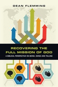bokomslag Recovering the Full Mission of God  A Biblical Perspective on Being, Doing and Telling
