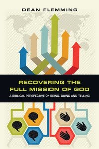 bokomslag Recovering the Full Mission of God - A Biblical Perspective on Being, Doing and Telling
