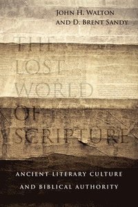 bokomslag The Lost World of Scripture  Ancient Literary Culture and Biblical Authority