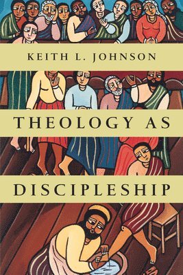 Keith L. Johnson - Theology as Discipleship, Häftad
