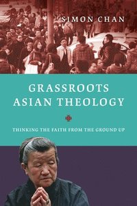 bokomslag Grassroots Asian Theology  Thinking the Faith from the Ground Up