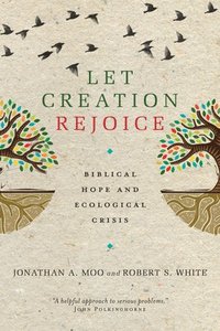 bokomslag Let Creation Rejoice: Biblical Hope and Ecological Crisis