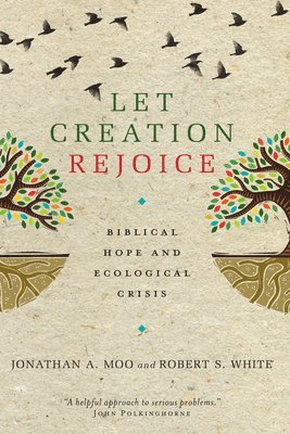 Jonathan A. Moo, Robert S. White - Let Creation Rejoice, Häftad