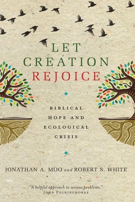 bokomslag Let Creation Rejoice: Biblical Hope and Ecological Crisis