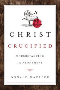 bokomslag Christ Crucified: Understanding the Atonement