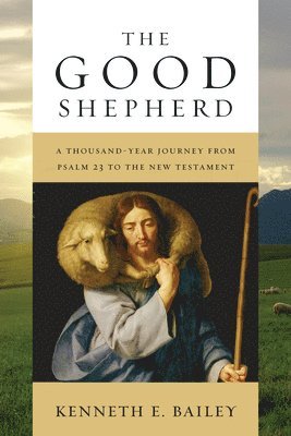 bokomslag The Good Shepherd: A Thousand-Year Journey from Psalm 23 to the New Testament
