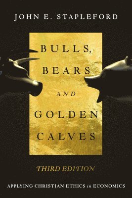 Bulls, Bears and Golden Calves  Applying Christian Ethics in Economics 1