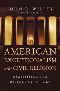 bokomslag American Exceptionalism and Civil Religion  Reassessing the History of an Idea