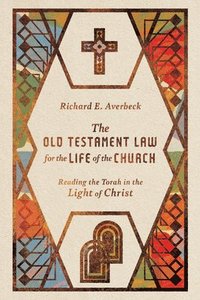 bokomslag The Old Testament Law for the Life of the Church  Reading the Torah in the Light of Christ