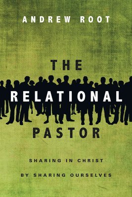 Andrew Root - Relational Pastor – Sharing in Christ by Sharing Ourselves, Häftad