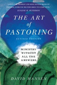 bokomslag The Art of Pastoring  Ministry Without All the Answers