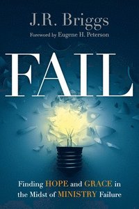 bokomslag Fail  Finding Hope and Grace in the Midst of Ministry Failure