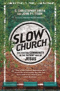 bokomslag Slow Church - Cultivating Community in the Patient Way of Jesus