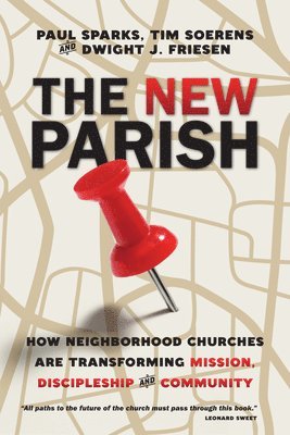 The New Parish  How Neighborhood Churches Are Transforming Mission, Discipleship and Community 1