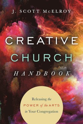 bokomslag Creative Church Handbook  Releasing the Power of the Arts in Your Congregation