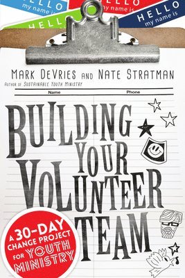 Building Your Volunteer Team  A 30Day Change Project for Youth Ministry 1