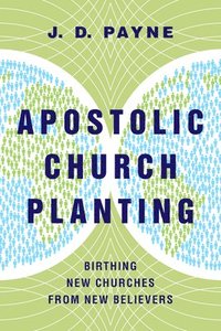 bokomslag Apostolic Church Planting - Birthing New Churches from New Believers