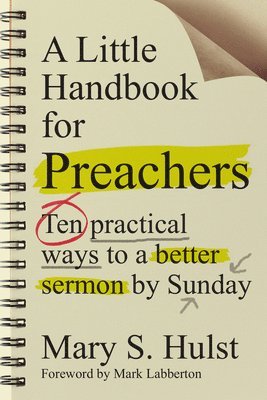 A Little Handbook for Preachers  Ten Practical Ways to a Better Sermon by Sunday 1