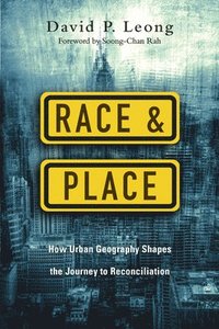 bokomslag Race and Place - How Urban Geography Shapes the Journey to Reconciliation