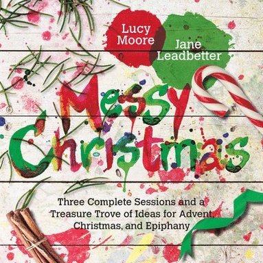 bokomslag Messy Christmas: Three Complete Sessions and a Treasure Trove of Ideas for Advent, Christmas, and Epiphany