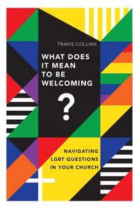 bokomslag What Does It Mean to Be Welcoming?  Navigating LGBT Questions in Your Church