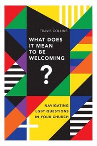 bokomslag What Does It Mean to Be Welcoming? - Navigating LGBT Questions in Your Church