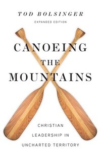 bokomslag Canoeing the Mountains  Christian Leadership in Uncharted Territory