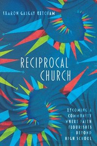 bokomslag Reciprocal Church - Becoming a Community Where Faith Flourishes Beyond High School